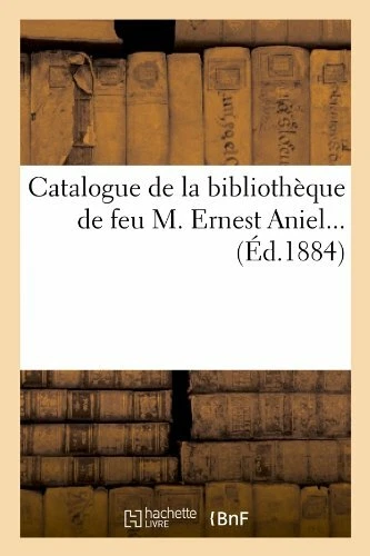 Catalogue de la bibliotheque de feu M. Ernest Aniel (Ed.1884)