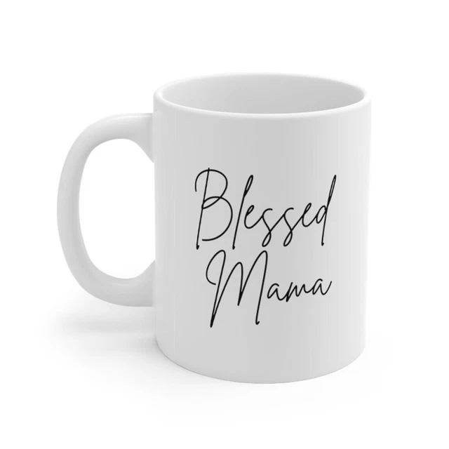Blessed Mama Coffee Mug, Blessed Mama, Mothers Day Gift