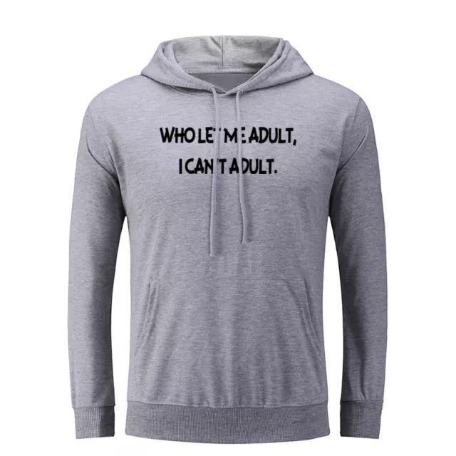 Who Let Me Adult i Can't Adult Funny Hoodies Sweatshirt Sarcasm Slogan Hoody Top