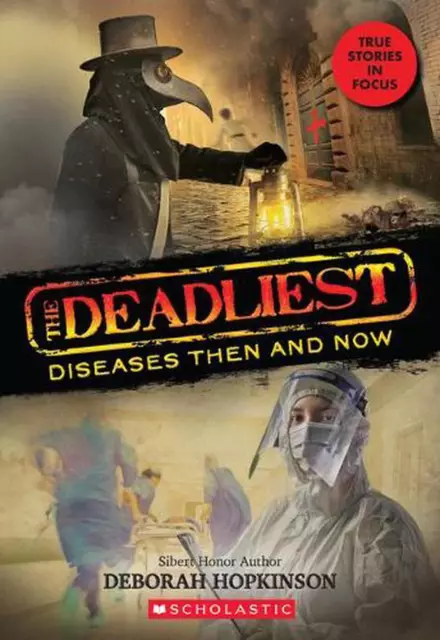 The Deadliest Diseases Then and Now (the Deadliest #1, Scholastic Focus): Volume