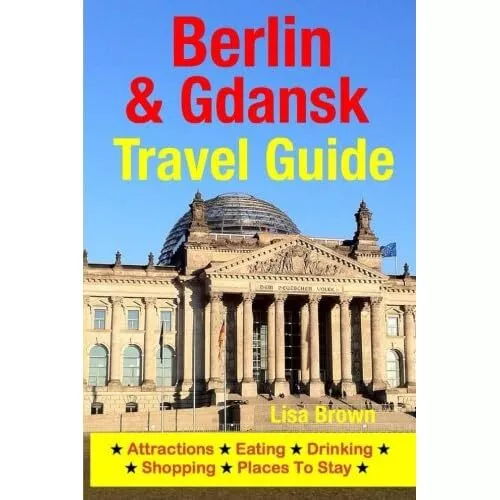 Berlin & Gdansk Travel Guide : Attractions, Eating, Dri - Paperback NEW Brown, L