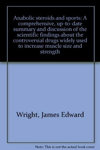 ANABOLIC STEROIDS AND SPORTS: A COMPREHENSIVE, UP-TO-DATE By James Edward Wright