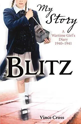 Blitz - a Wartime Girl's Diary 1940 - 1941 (My Story) by Cross, Vince Paperback