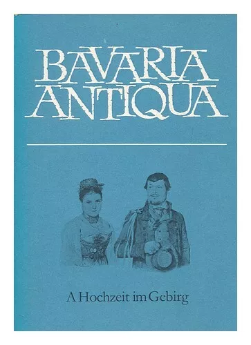 STIELER, KARL  BAVARIA ANTIQUA "a hochzeit im gebirg" 1975 First Edition Paperba