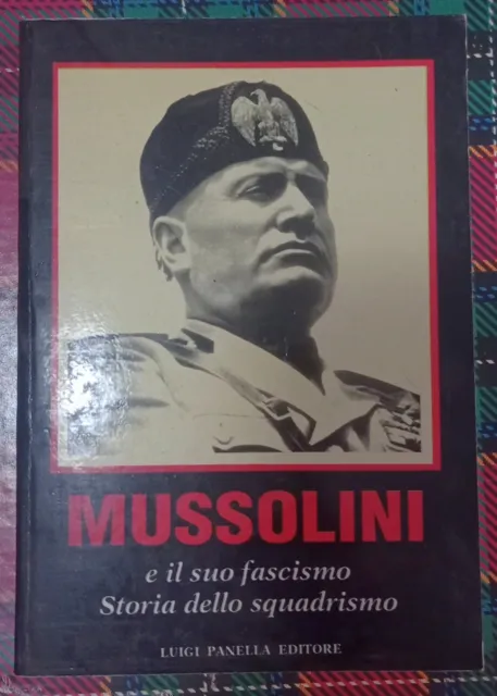 Mussolini  E Il Suo Fascismo. Storia Dello Squadrismo