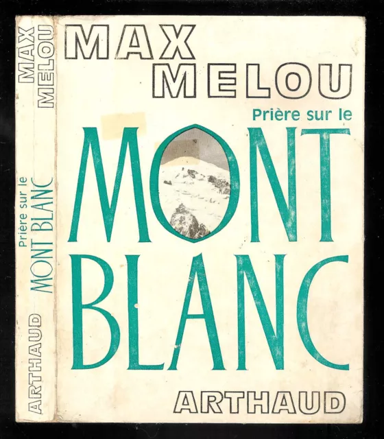Max Melou : Prière sur le Mont Blanc " Chroniques de la montagne " Arthaud