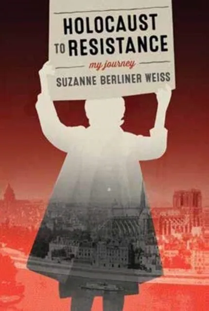 Holocaust to Resistance by Suzanne Berliner Weiss  NEW Paperback  softback