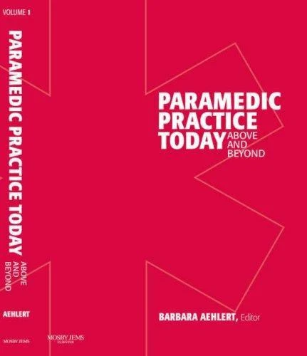 Paramedic Practice Today - Volume 1: Above and Beyond by Aehlert, Barbara