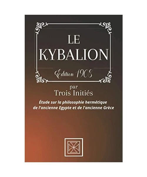 Le Kybalion. Etude Sur La Philosophie Hermetique De L'Ancienne Egypte Et De L'Ancienne Grece de Collectif