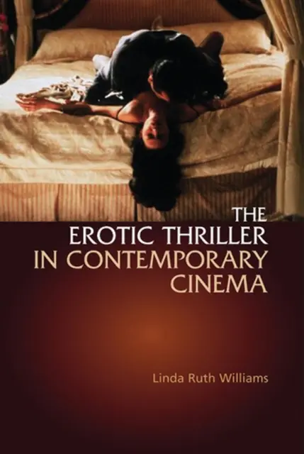 The Erotic Thriller in Contemporary Cinema by Linda Ruth Williams Paperback Book