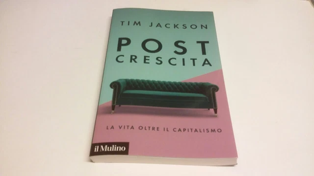 Post crescita. La vita oltre il capitalismo - Jackson Tim -Il Mulino, 13s22