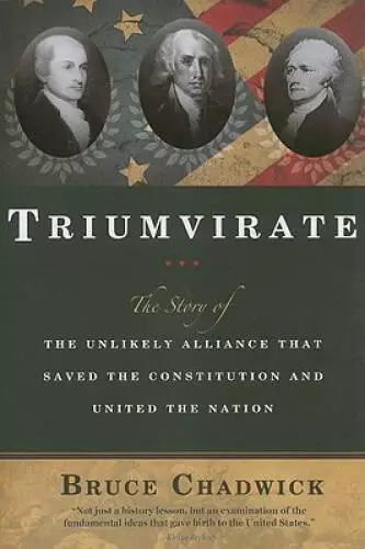 Triumvirate: The Story of the Unlikely Alliance That Saved the Const - VERY GOOD