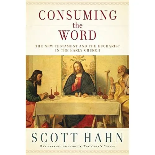 Consuming the Word: The New Testament and the Eucharist - HardBack NEW Hahn, Sco