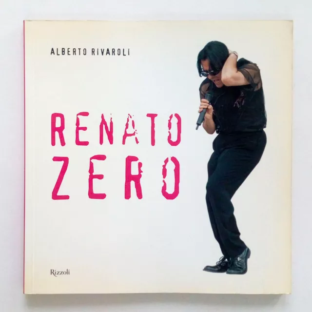 Alberto Rivaroli - RENATO ZERO - Milano, Rizzoli Editore, 2000. Prima edizione