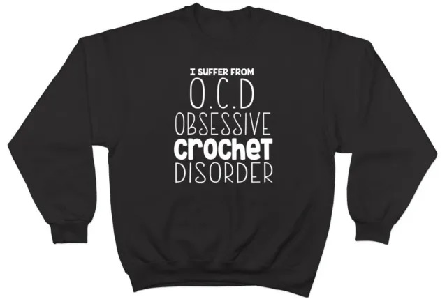 I Suffer from OCD Obsessive Crochet Disorder Funny Jumper Sweater Sweatshirt