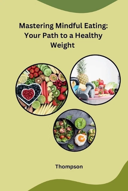 MASTERING MINDFUL EATING: Your Path to a Healthy Weight by Thompson ...