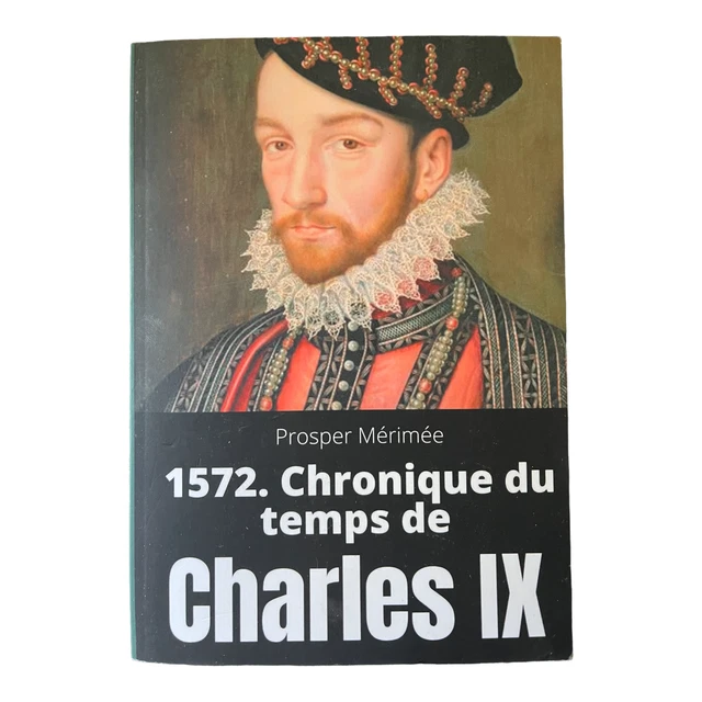 1572. Chronique du temps de Charles IX: le premier et unique roman de Prosper Mé