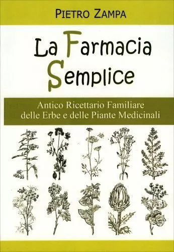 Libro La Farmacia Semplice. Antico Ricettario Delle Erbe - Pietro Zampa