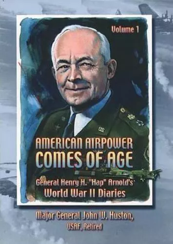 American Airpower Comes of Age: General Henry H. Hap Arnold's World War II...