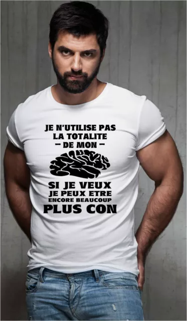 T-shirt homme. J'utilise pas tout de mon cerveau je peux être encore plus con.