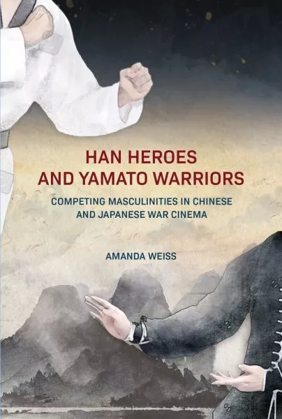 Han Heroes and Yamato Warriors : Competing Masculinities in Chinese and Japan...