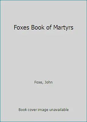 Foxes Book of Martyrs by Foxe, John