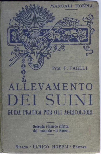 MANUALI HOEPLI - ALLEVAMENTO DEI SUINI  Autore: Ferruccio Faelli  Anno: 1931