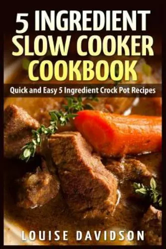 5 INGREDIENT SLOW Cooker Cookbook: Quick and Easy 5 Ingredient Crock ...