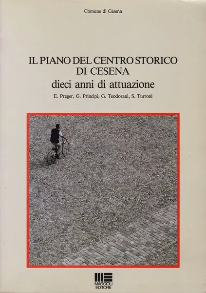 IL PIANO DEL CENTRO STORICO DI CESENA. Dieci anni di attuazione, PREGER E. - ...