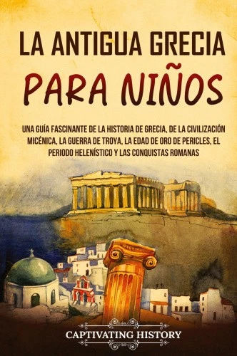 LA ANTIGUA GRECIA para niños: Una guía fascinante de la historia de ...