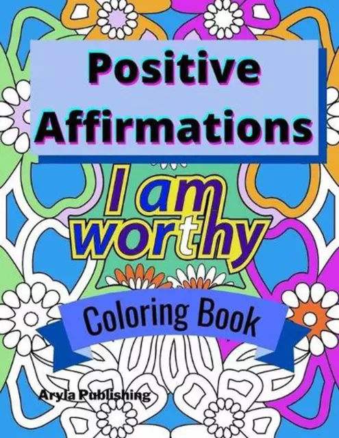 Positive Affirmations Coloring Book: Adult Teen Colouring Page Fun Stress Relief