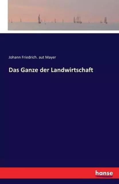 Das Ganze der Landwirtschaft by Johann Friedrich Aut Mayer (German) Paperback Bo