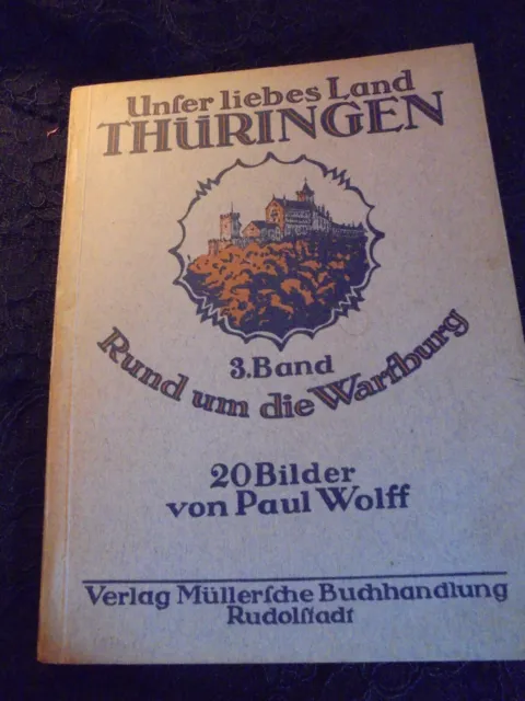 Paul Wolff "Unser liebes Thüringen, 3. Band, Rund um die Wartburg", 1921