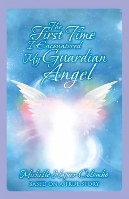 The First Time I Encountered My Guardian Angel by Michelle Napier Colombo (Engli