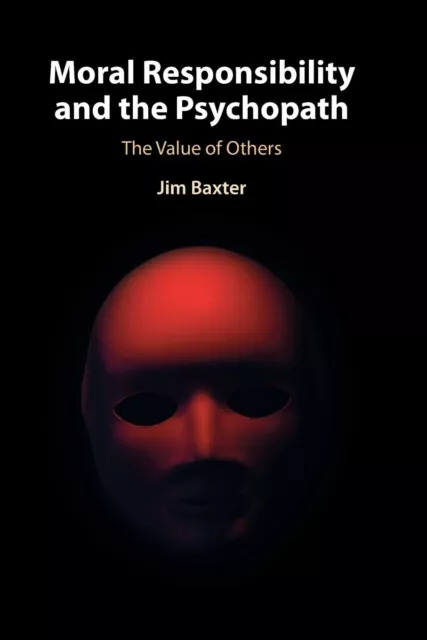 Moral Responsibility Et The Psychopath: Valeur De Autres Par Baxter, Jim, Neuf