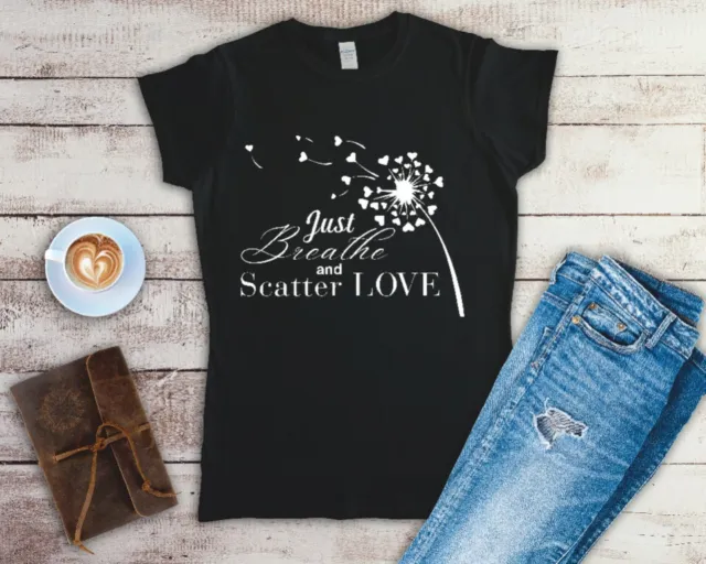 Just Breathe And Scatter Love Ladies T Shirt Sizes Small-2XL