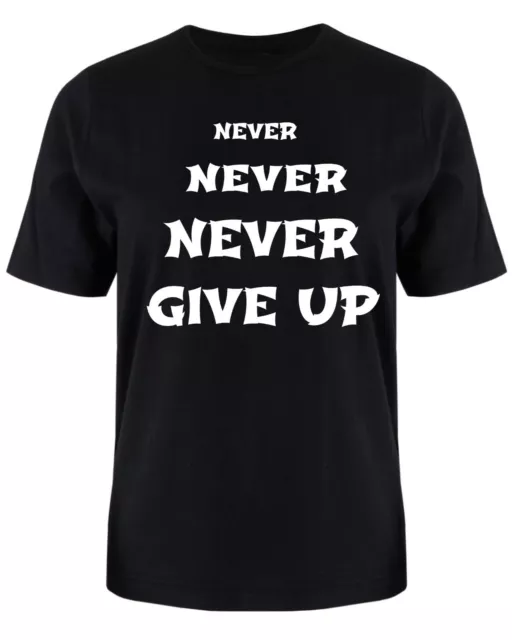 Never Give Up T shirt S -XXXL Christmas Birthday Motivation Inspirational Driven