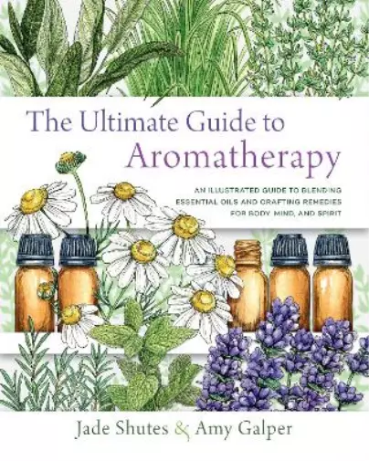 Jade Shutes Amy Galper The Ultimate Guide to Aromatherapy (Poche)