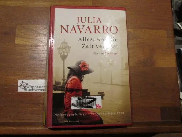 Alles, was die Zeit vergisst : Roman. Julia Navarro. Aus dem Span. von K. Schatz