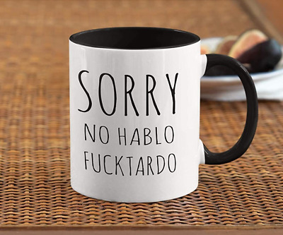 Sorry No Hablo Fuctardo Coffee Mug Funny Unique Gift Mugs For Him Her Man Mug