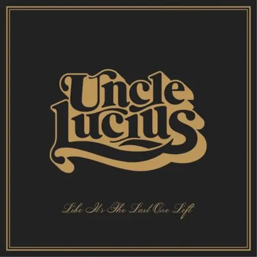 Uncle Lucius Like It's the Last One Left (CD) Album (US IMPORT)