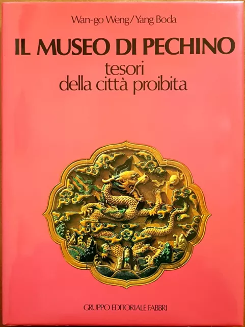 W. Weng e Y. Boda, Il Museo di Pechino. Tesori della città proibita, Ed. Fabbri