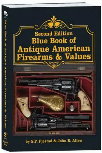 2nd Edition Blue Book of Antique American Firearms & Values, S. P. Fjestad,John