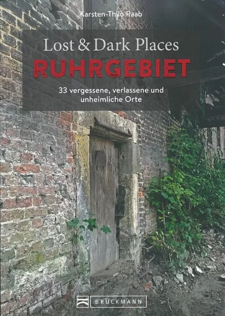 Lost&Dark Places: Ruhrgebiet vergessene, verlassene&unheimliche Orte Reiseführer