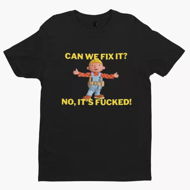 Bob Can We Fix It T-Shirt -Comedy Funny Gift Film Movie TV Novelty Builder Adult