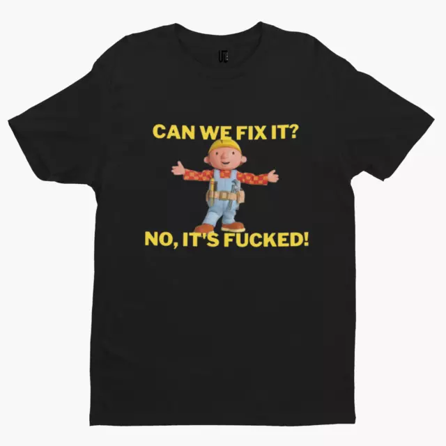 Bob Can We Fix It T Shirt -Comedy Funny Gift Film Movie TV Novelty Builder Adult