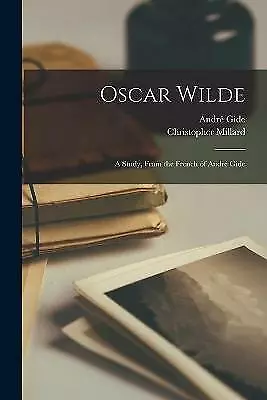 Oscar Wilde: a Study, From the French of Andre&#769; Gide by Christopher ...