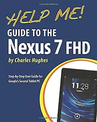 Help Me! Guide to the Nexus 7 FHD: Step-by-Step User Guide for Googles Second Ta