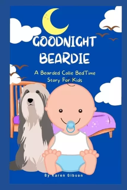 Goodnight Beardie: A Bearded Collie Book For Children by Karen Gibson Paperback