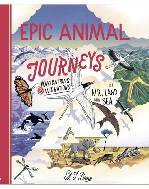 EPIC ANIMAL JOURNEYS Migration and navigation by air, land and sea by